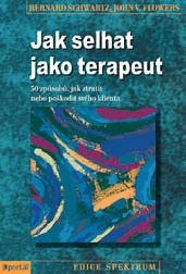 Jak selhat jako terapeut. 50 způsobů, jak ztratit nebo poškodit svého klienta